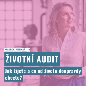 Životní audit - Jak žijete a co od života doopravdy chcete?